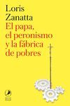 EL PAPA, EL PERONISMO Y LA FÁBRICA DE POBRES