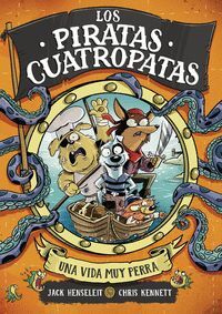 LOS PIRATAS CUATROPATAS 1 (UNA VIDA MUY PERRA)