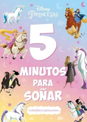 5 MINUTOS PARA SOÑAR (CABALLOS Y UNICORNIOS) DISNEY PRINCESAS
