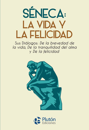 SÉNECA: LA VIDA Y LA FELICIDAD