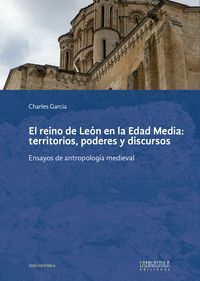 EL REINO DE LEÓN EN LA EDAD MEDIA: TERRITORIOS, PODERES Y DISCURSOS