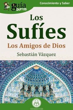 GUÍABURROS: LOS SUFÍES (LOS AMIGOS DE DIOS)