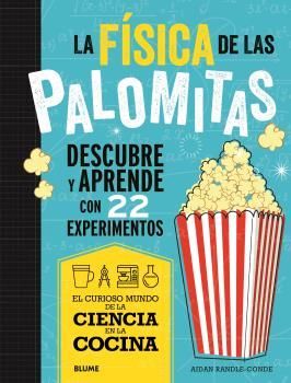 LA FÍSICA DE LAS PALOMITAS (DESCUBRE Y APRENDE CON 22 EXPERIMENTOS)