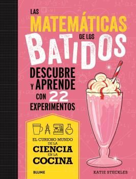 LAS MATEMÁTICAS DE LOS BATIDOS (DESCUBRE Y APRENDE CON 22 EXPERIMENTOS)