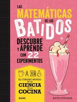 LAS MATEMÁTICAS DE LOS BATIDOS (DESCUBRE Y APRENDE CON 22 EXPERIMENTOS)