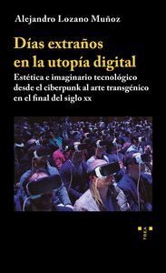 DÍAS EXTRAÑOS EN LA UTOPÍA DIGITAL