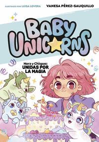 BABY UNICORNS 2 (NORA Y CHISPA: UNIDAS POR LA MAGIA)