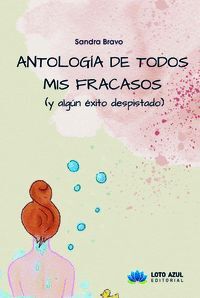 ANTOLOGÍA DE TODOS MIS FRACASOS (Y ALGÚN ÉXITO DESPISTADO)