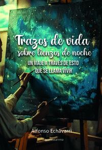 TRAZOS DE VIDA SOBRE LIENZOS DE NOCHE