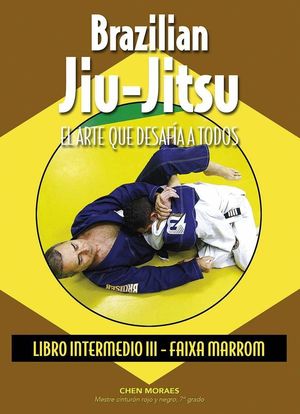 BRAZILIAN JIU-JITSU EL ARTE QUE DESAFIA A TODOS LIBRO III