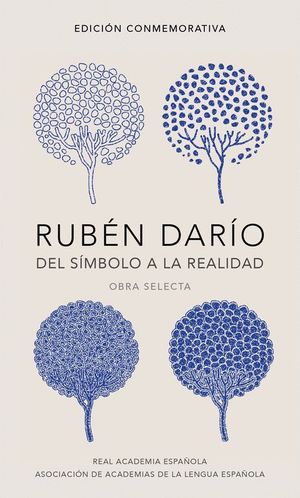 RUBÉN DARÍO, DEL SÍMBOLO A LA REALIDAD (EDICIÓN CONMEMORATIVA DE LA RAE Y LA ASA