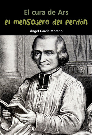 EL CURA DE ARS. EL MENSAJERO DEL PERDÓN