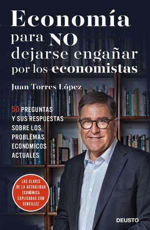 ECONOMIA PARA NO DEJARSE ENGAÑAR POR LOS ECONOMISTAS