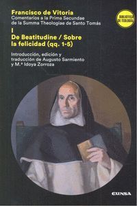FRANCISCO DE VITORIA I DE BEATITUDINE / SOBRE LA FELICIDAD (QQ. 1-5)