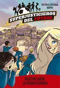 OBJETIVO LARUK: LA CIUDAD OLVIDADA (SUPERJUSTICIEROS FUTBOL 5)