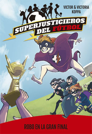 ROBO EN LA GRAN FINAL (SUPERJUSTICIEROS FUTBOL 6)