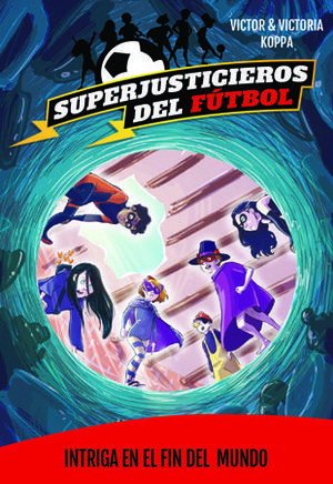INTRIGA EN EL FIN DEL MUNDO (SUPERJUSTICIEROS FUTBOL 9)