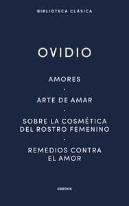 AMORES / ARTE DE AMAR / SOBRE LA COSMÉTICA DEL ROSTRO FEMENÍNO / REMEDIOS CONTRA EL AMOR