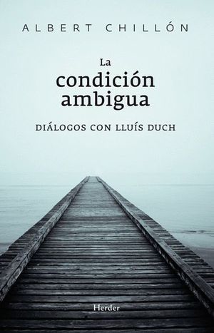 LA CONDICIÓN AMBIGUA. DIÁLOGOS CON LLUÍS DUCH
