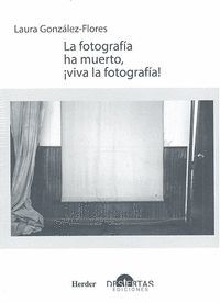 LA FOTOGRAFÍA HA MUERTO, ¡VIVA LA FOTOGRAFÍA!