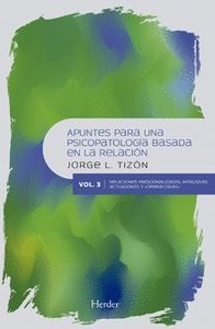 APUNTES PARA UNA PSICOPATOLOGÍA BASADA EN LA RELACIÓN. VOL 3