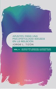 APUNTES PARA UNA PSICOPATOLOGIA BASADA EN LA RELACION. VOL IV