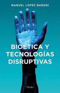 BIOÉTICA Y TECNOLOGÍAS DISRUPTIVAS