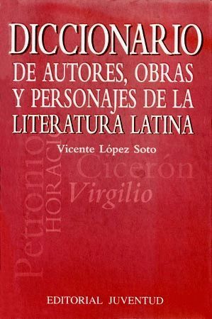 DICCIONARIO DE AUTORES, OBRAS Y PERSONAJES DE LITERATURA LATINA