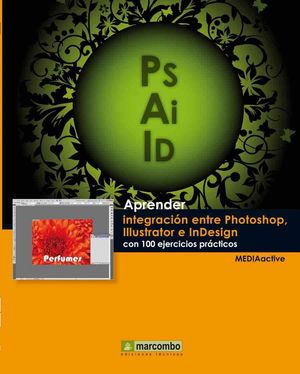 APRENDER INTEGRACIÓN ENTRE PHOTOSHOP ILLUSTRATOR E INDESIGN CON 100 EJERCICIOS P