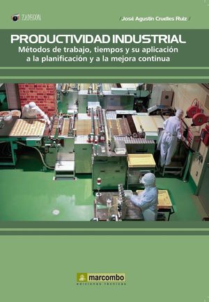 PRODUCTIVIDAD INDUSTRIAL: METODOS DE TRABAJO, TIEMPOS Y SU APLICACIÓN A LA PLANI