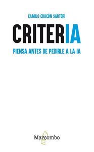 CRITERIA PIENSE ANTES DE PEDIRLE A LA IA