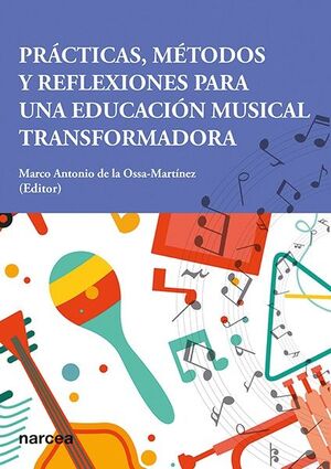 PRACTICAS, METODOS Y REFLEXIONES PARA UNA EDUCACION MUSICAL TRANSFORMADORA