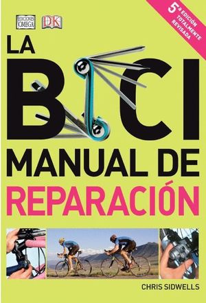 LA BICI MANUAL DE REPARACION 5ª.EDICION TOTALMENTE REVISADA