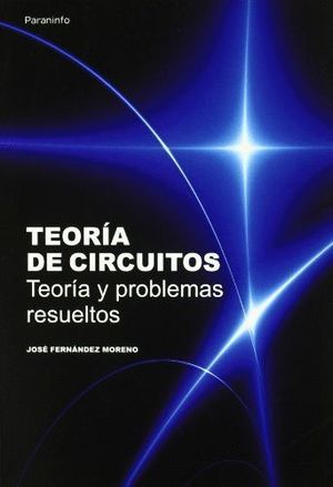 TEORÍA DE CIRCUITOS. TEORÍA Y PROBLEMAS RESUELTOS