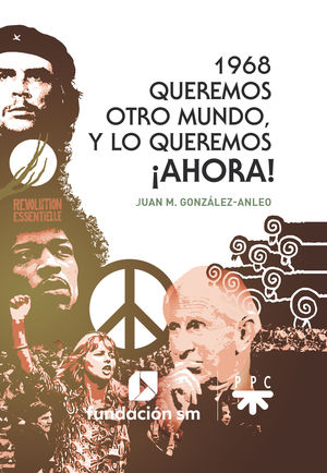 1968. QUEREMOS OTRO MUNDO, Y LO QUEREMOS ¡AHORA!