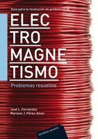 GUÍA PARA LA RESOLUCIÓN DE PROBLEMAS DE ELECTROMAGNETISMO. PROBLEMAS RESUELTOS