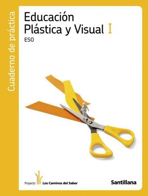 EDUCACION PLASTICA Y VISUAL I ESO CUADERNO DE PRACTICAS LOS CAMINOS DEL SABER