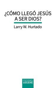 CÓMO LLEGÓ JESÚS A SER DIOS?