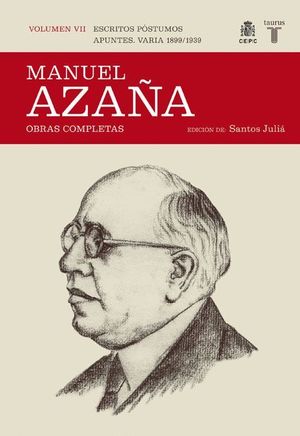 MANUEL AZAÑA VOL.VII: ESCRITOS POSTUMOS APUNTES.VARIA 1899/1939