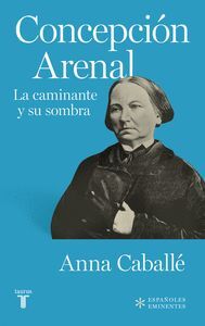 CONCEPCIÓN ARENAL (LA CAMINANTE Y SU SOMBRA)