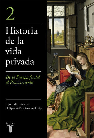 HISTORIA DE LA VIDA PRIVADA 2. DE LA EUROPA FEUDAL AL RENACIMIENTO