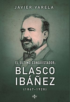 EL ULTIMO CONQUISTADOR BLASCO IBAÑEZ 1867-1928