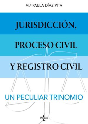 JURISDICCIÓN, PROCESO CIVIL Y REGISTRO CIVIL: UN PECULIAR TRINOMIO.
