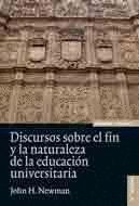 DISCURSOS SOBRE EL FIN Y LA NATURALEZA DE LA EDUCACIÓN UNIVERSITARIA