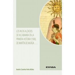 LOS INCAS ALZADOS DE VILCABAMBA EN LA PRIMERA HISTORIA (1590) DE MARTÍN DE MURÚA