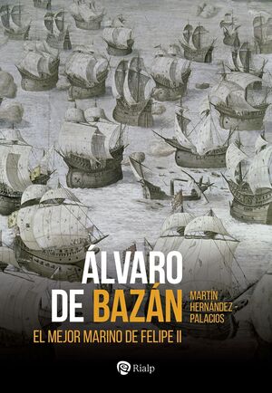 ÁLVARO DE BAZÁN (EL MEJOR MARINO DE FELIPE II)