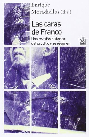 LAS CARAS DE FRANCO. UNA REVISIÓN HISTÓRICA DEL CAUDILLO Y SU RÉGIMEN