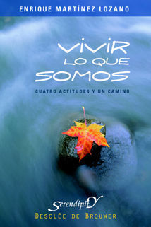 VIVIR LO QUE SOMOS. CUATRO ACTITUDES Y UN CAMINO