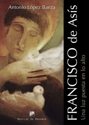 FRANCISCO DE ASIS. UNA LUZ PUESTA EN LO ALTO