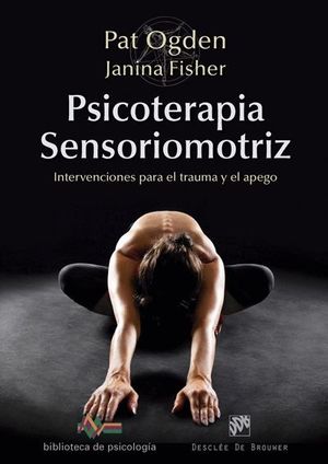 PSICOTERAPIA SENSORIOMOTRIZ. INTERVENCIONES PARA EL TRAUMA Y EL APEGO